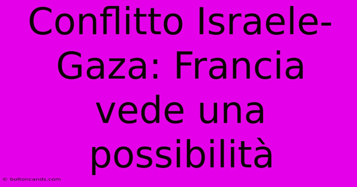 Conflitto Israele-Gaza: Francia Vede Una Possibilità