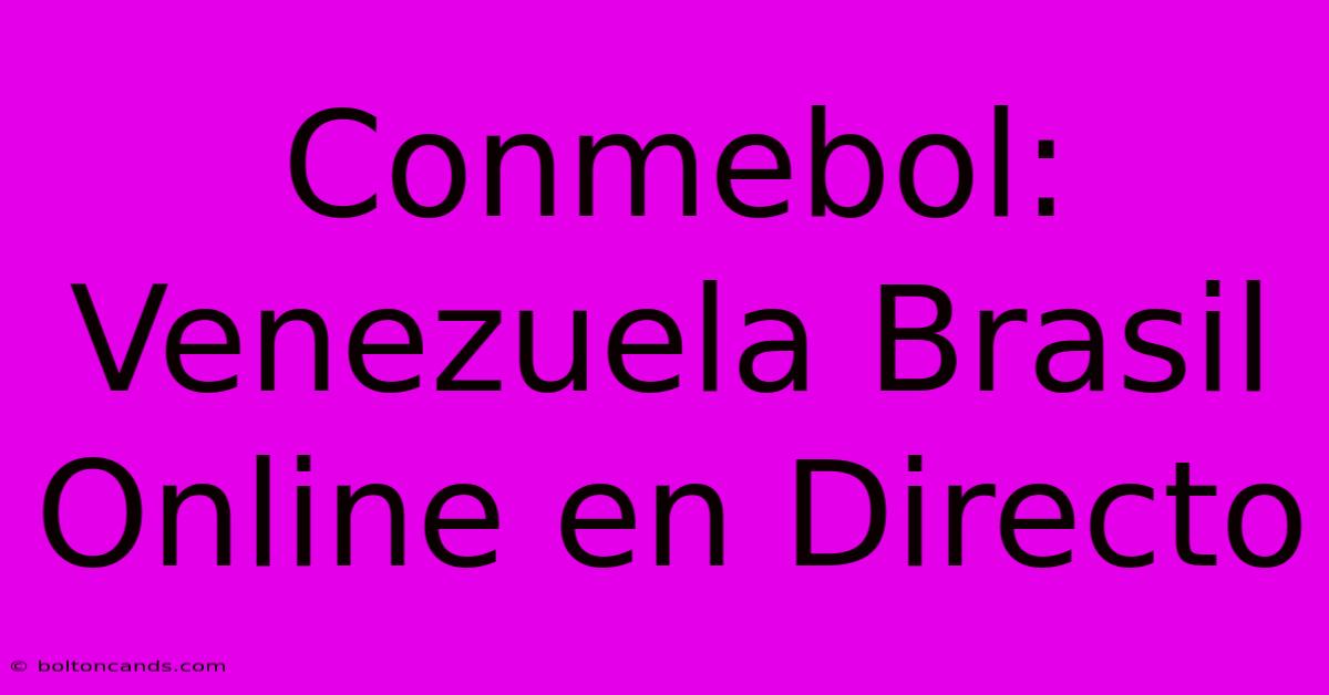 Conmebol: Venezuela Brasil Online En Directo