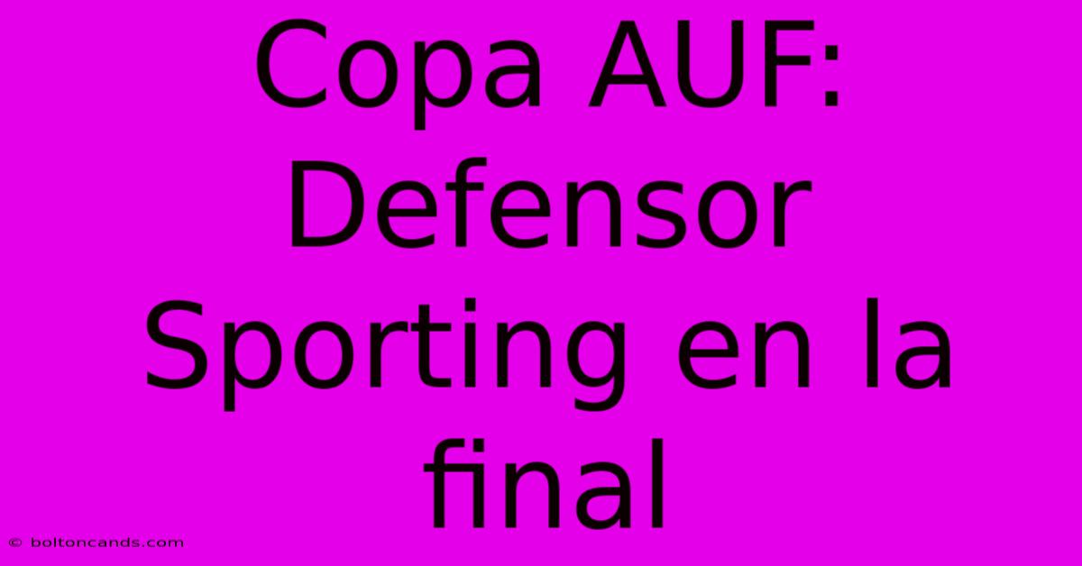 Copa AUF: Defensor Sporting En La Final