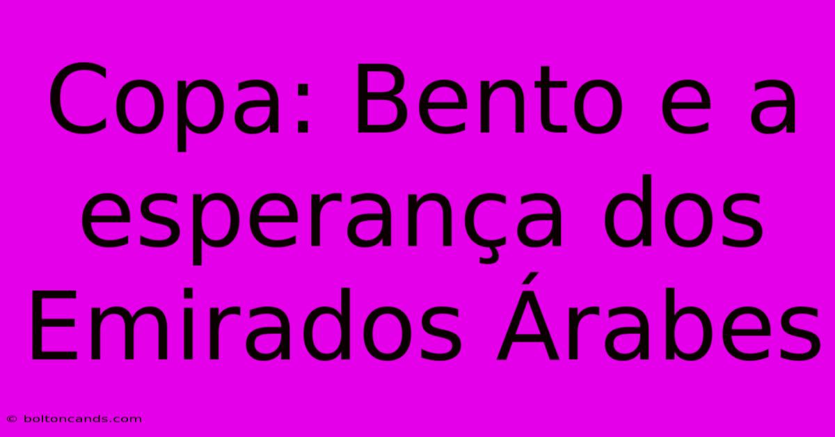 Copa: Bento E A Esperança Dos Emirados Árabes