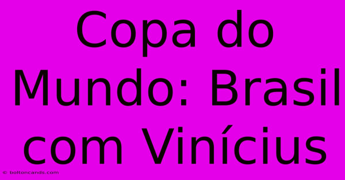 Copa Do Mundo: Brasil Com Vinícius