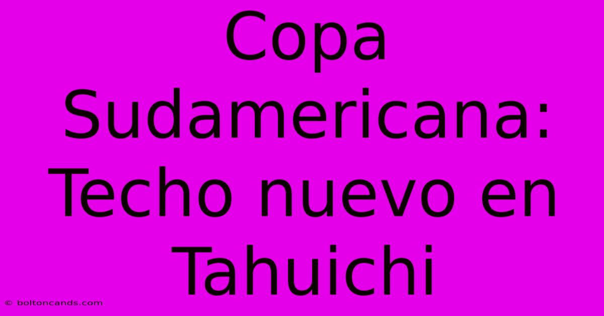 Copa Sudamericana: Techo Nuevo En Tahuichi