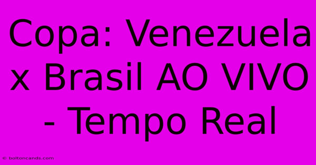 Copa: Venezuela X Brasil AO VIVO - Tempo Real