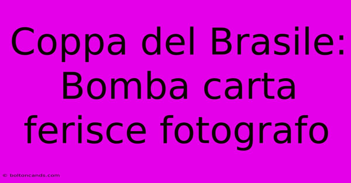 Coppa Del Brasile: Bomba Carta Ferisce Fotografo