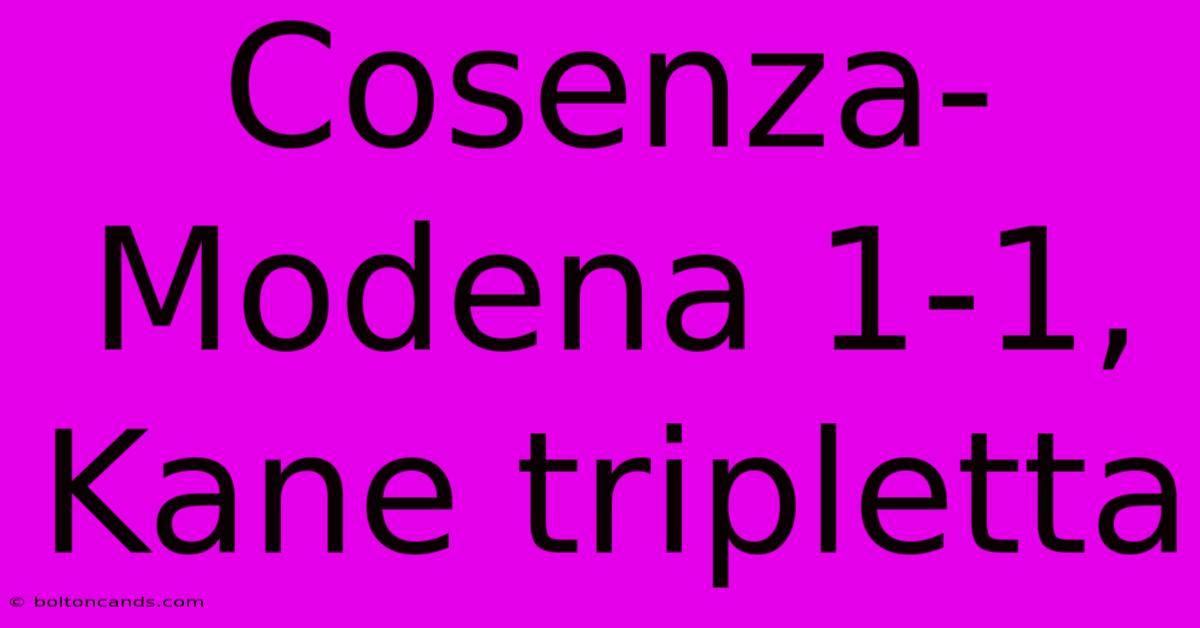 Cosenza-Modena 1-1, Kane Tripletta