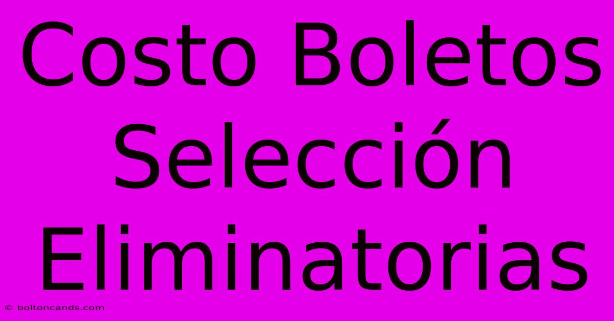 Costo Boletos Selección Eliminatorias