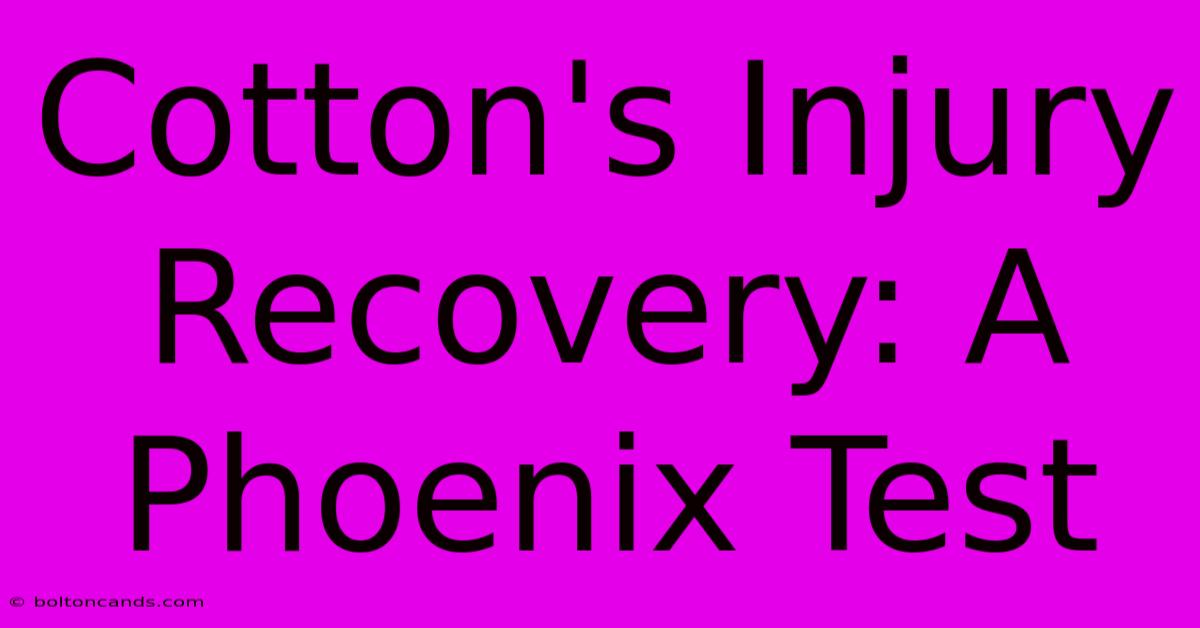 Cotton's Injury Recovery: A Phoenix Test