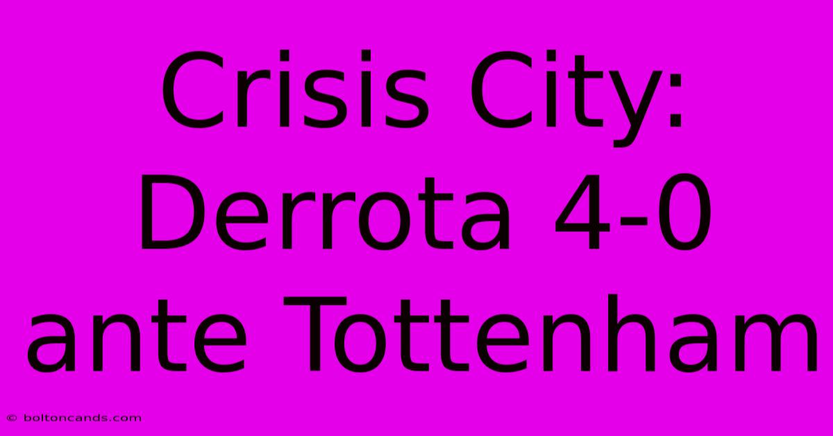 Crisis City: Derrota 4-0 Ante Tottenham