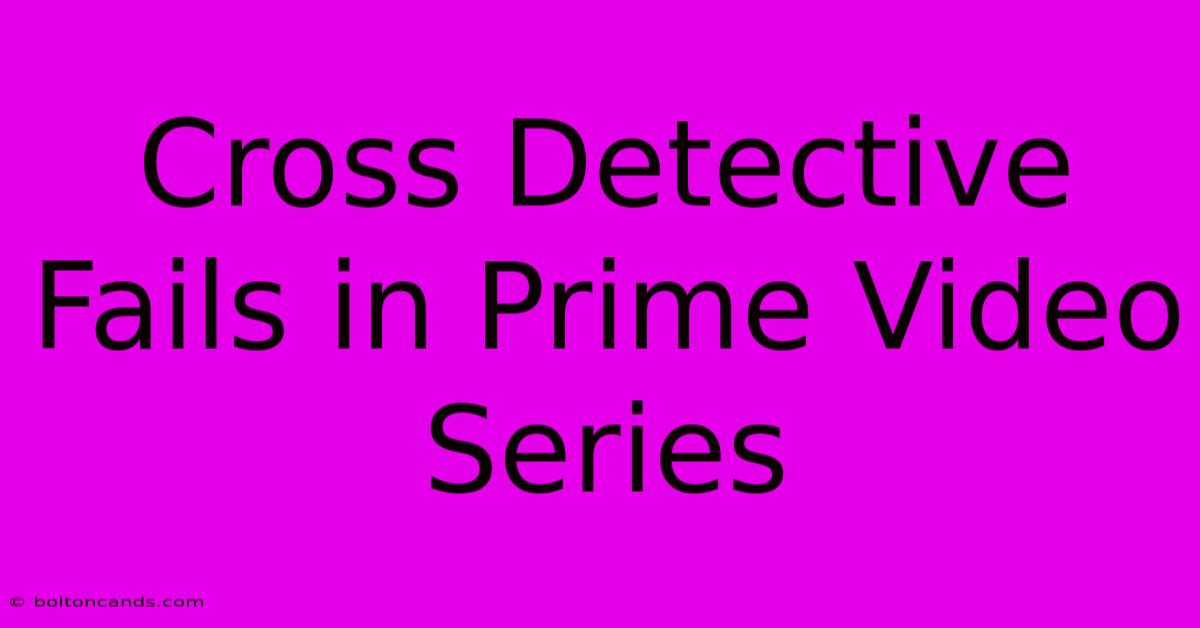 Cross Detective Fails In Prime Video Series