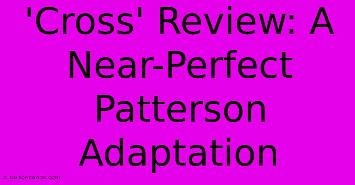 'Cross' Review: A Near-Perfect Patterson Adaptation