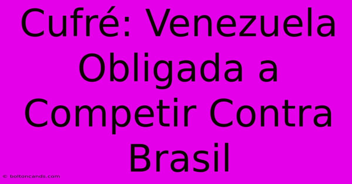 Cufré: Venezuela Obligada A Competir Contra Brasil