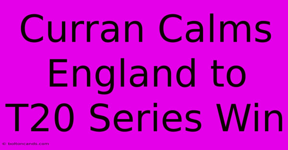 Curran Calms England To T20 Series Win