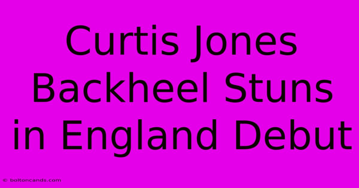 Curtis Jones Backheel Stuns In England Debut