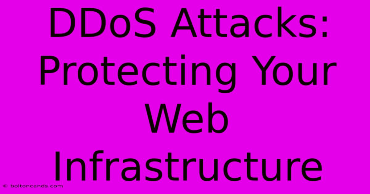 DDoS Attacks: Protecting Your Web Infrastructure 