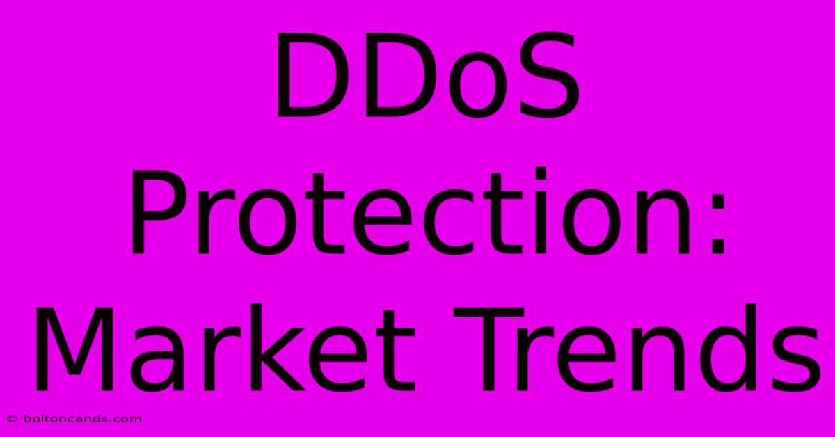 DDoS Protection: Market Trends