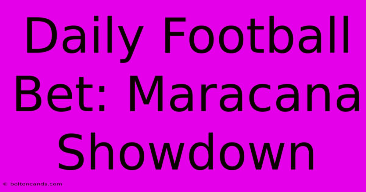 Daily Football Bet: Maracana Showdown