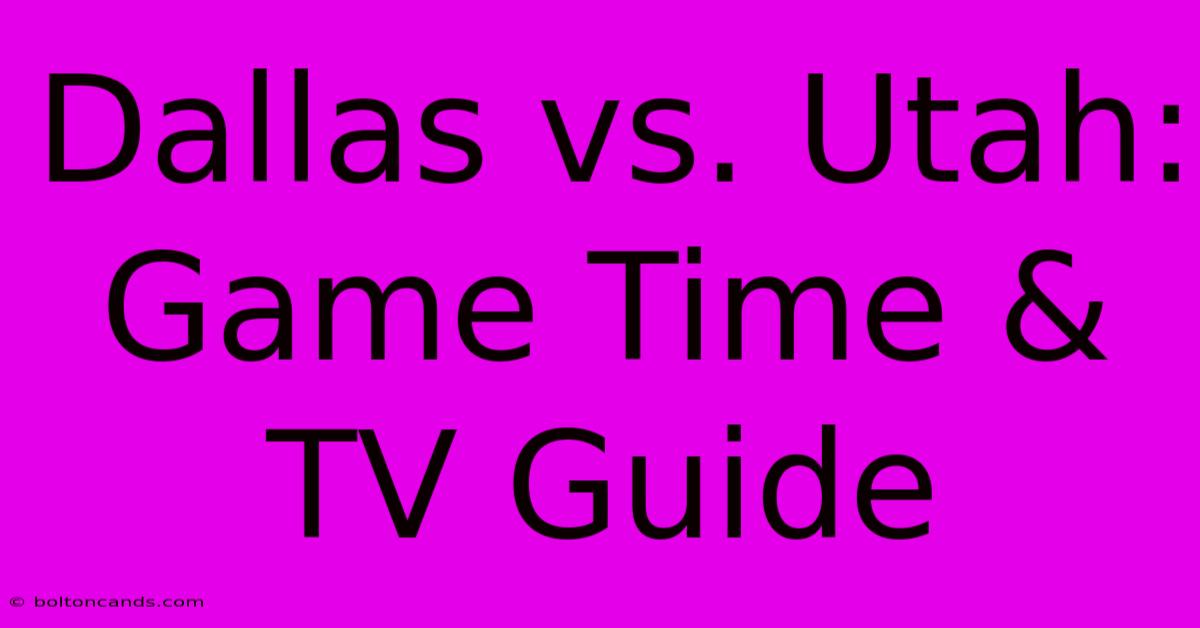 Dallas Vs. Utah: Game Time & TV Guide