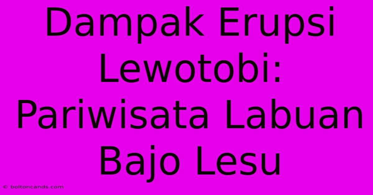 Dampak Erupsi Lewotobi: Pariwisata Labuan Bajo Lesu