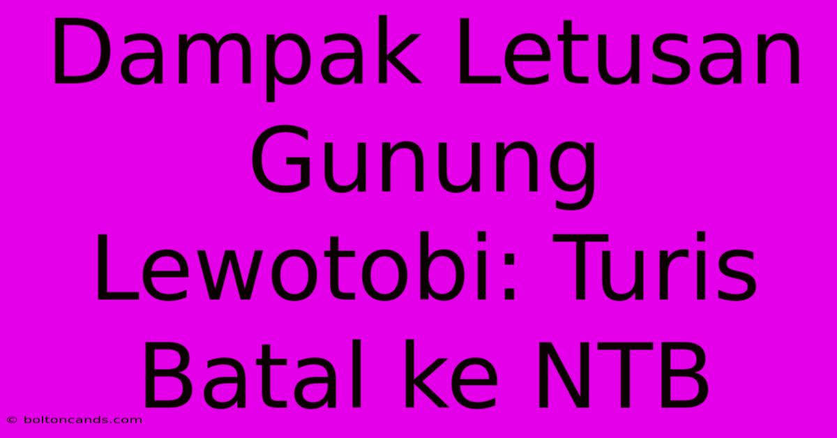 Dampak Letusan Gunung Lewotobi: Turis Batal Ke NTB