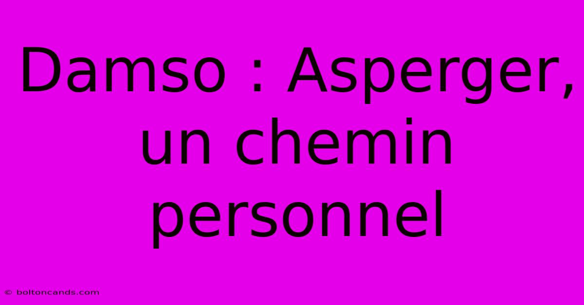 Damso : Asperger, Un Chemin Personnel 