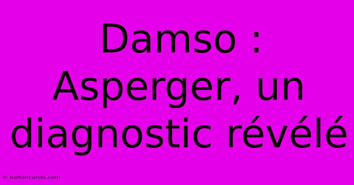 Damso : Asperger, Un Diagnostic Révélé