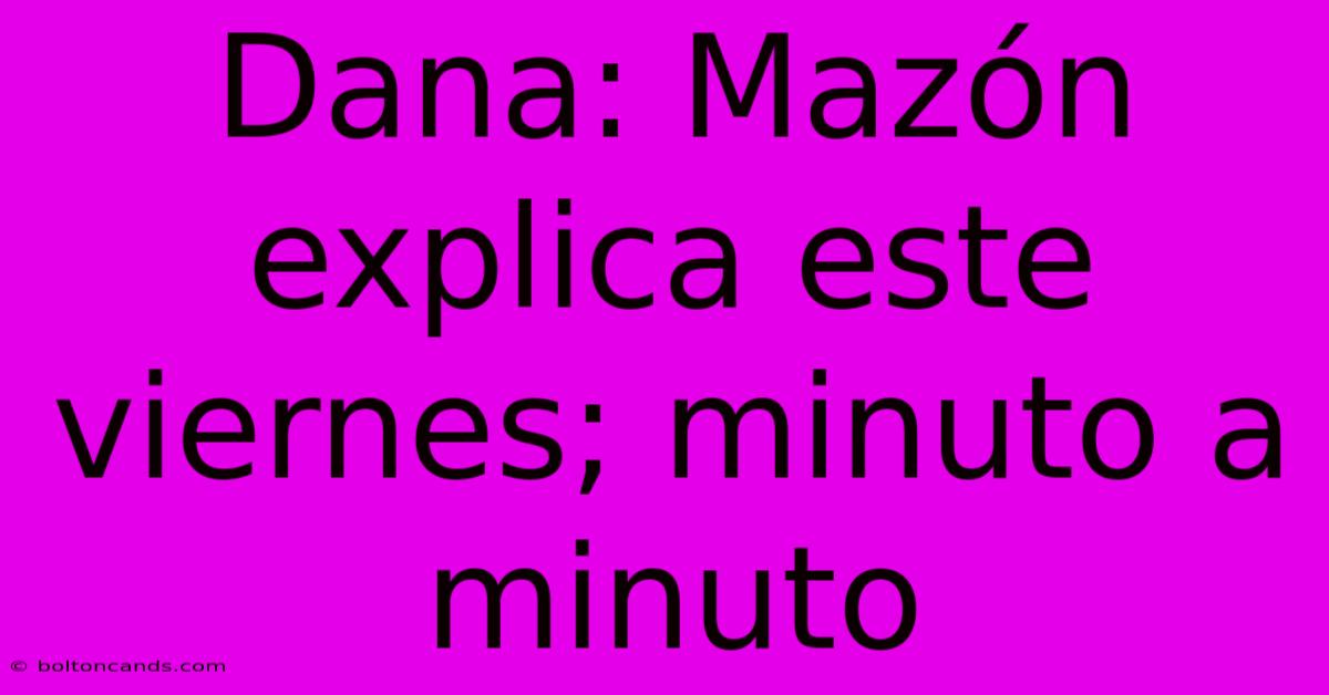 Dana: Mazón Explica Este Viernes; Minuto A Minuto