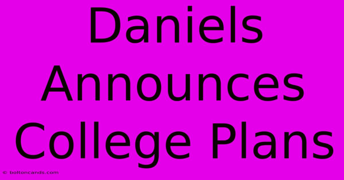 Daniels Announces College Plans