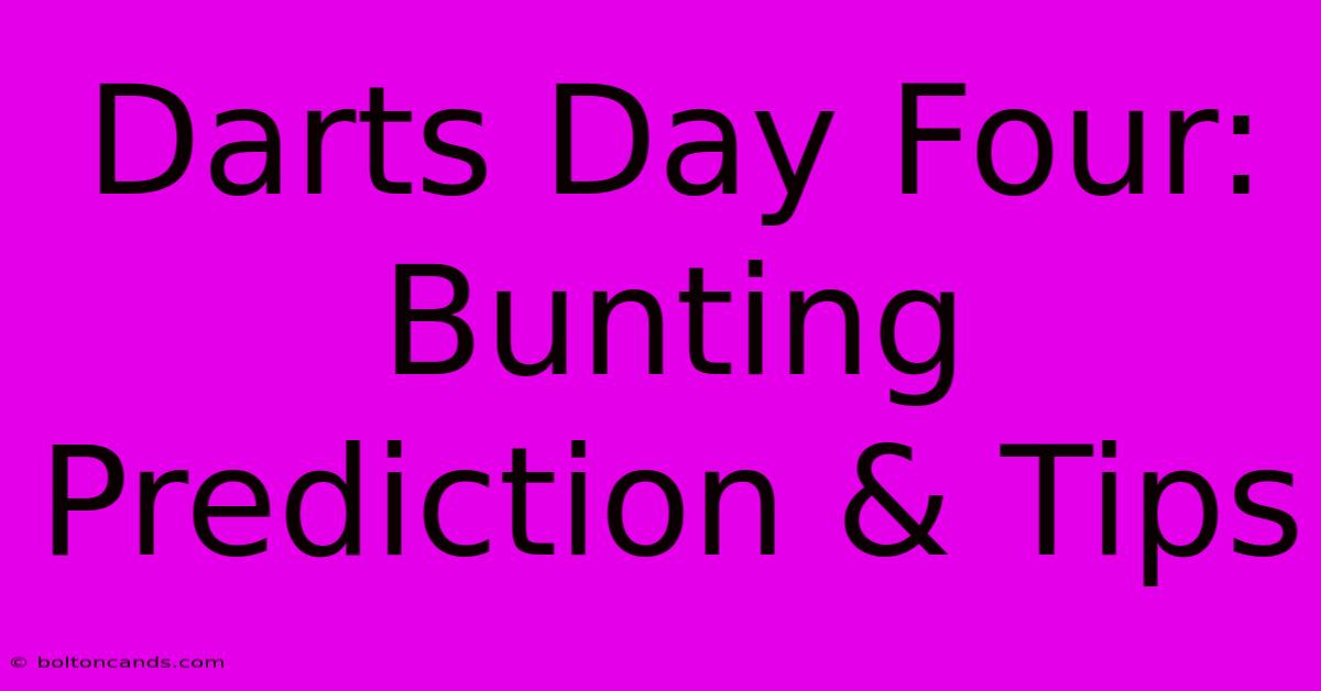 Darts Day Four: Bunting Prediction & Tips