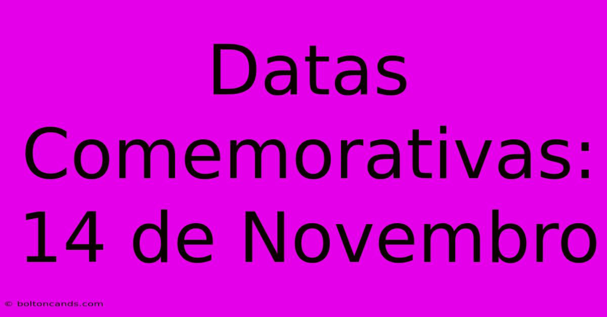 Datas Comemorativas: 14 De Novembro