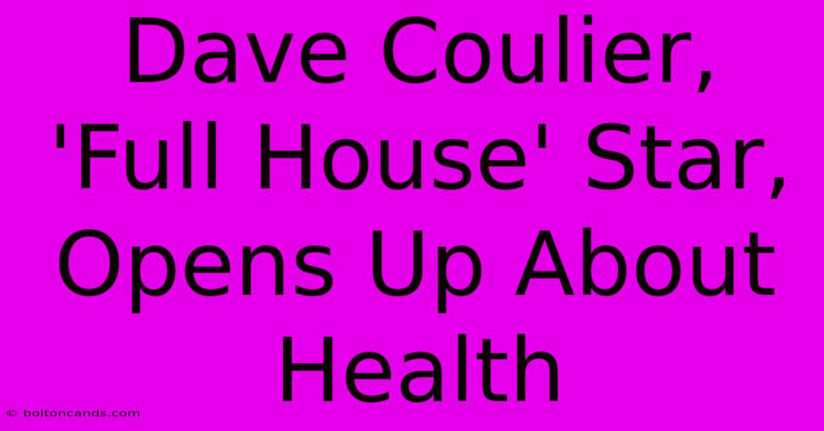 Dave Coulier, 'Full House' Star, Opens Up About Health 