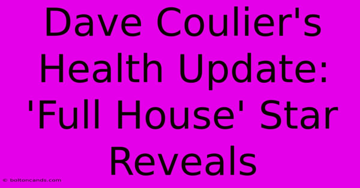 Dave Coulier's Health Update: 'Full House' Star Reveals