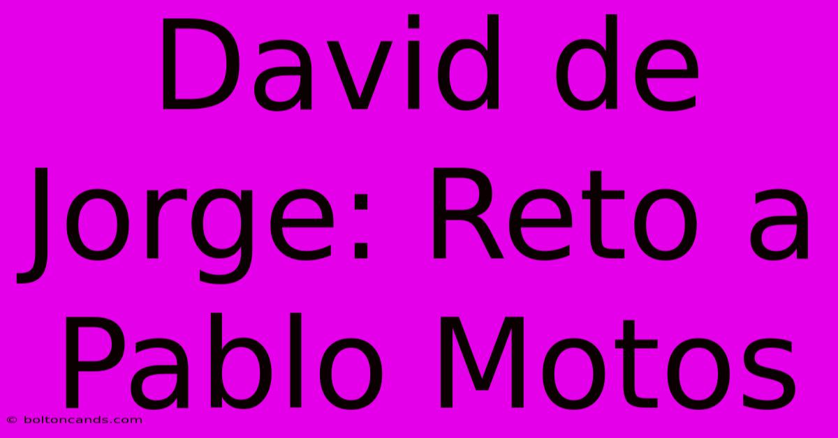 David De Jorge: Reto A Pablo Motos