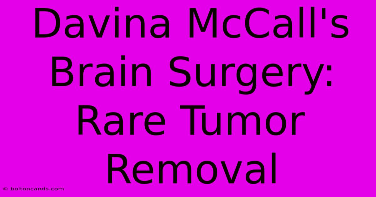 Davina McCall's Brain Surgery: Rare Tumor Removal