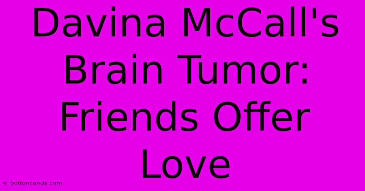 Davina McCall's Brain Tumor: Friends Offer Love 