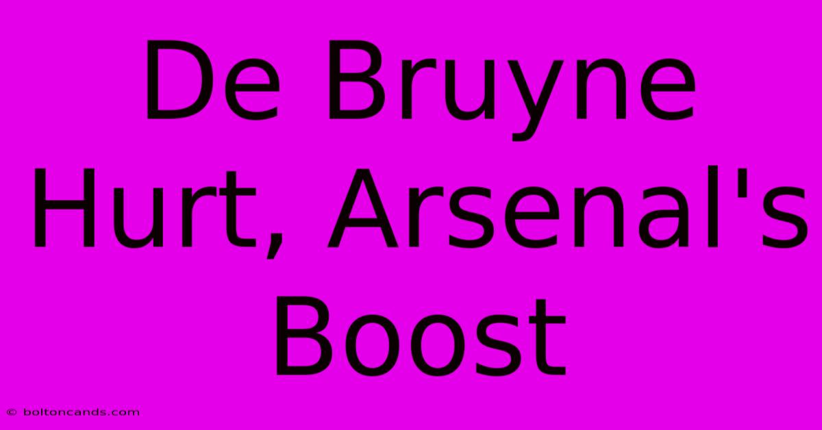 De Bruyne Hurt, Arsenal's Boost