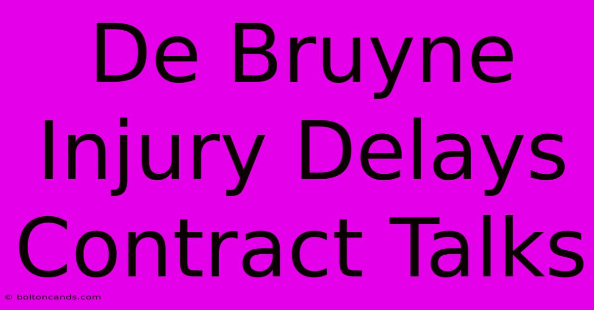 De Bruyne Injury Delays Contract Talks