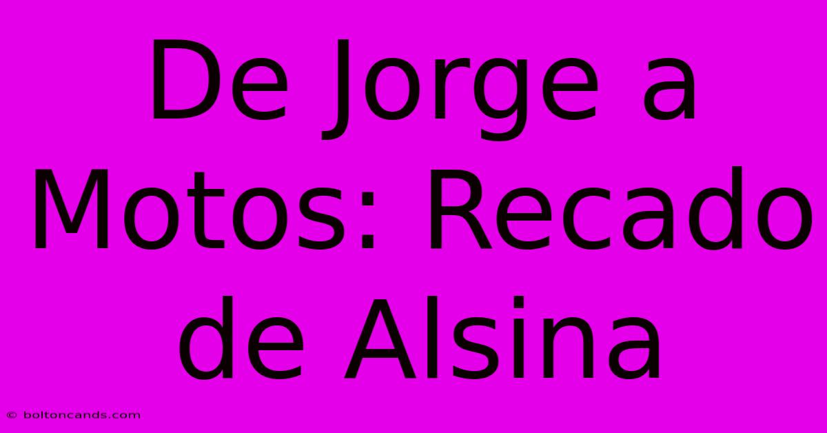 De Jorge A Motos: Recado De Alsina