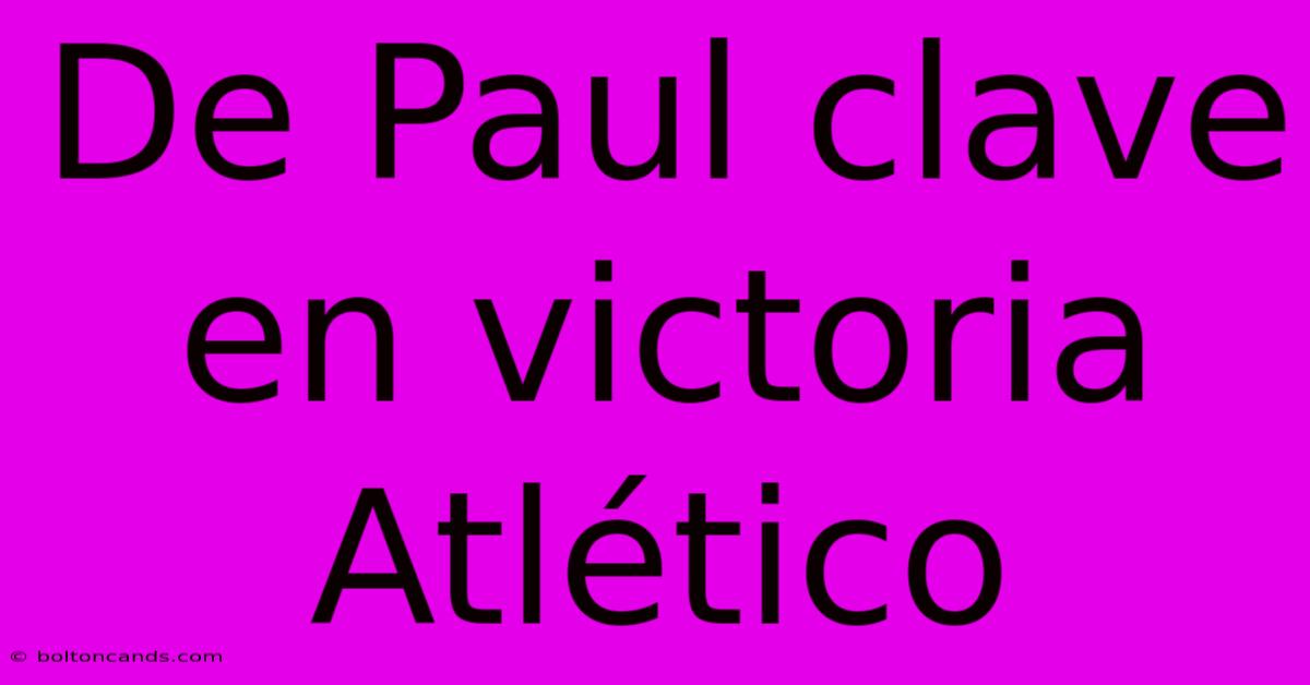 De Paul Clave En Victoria Atlético