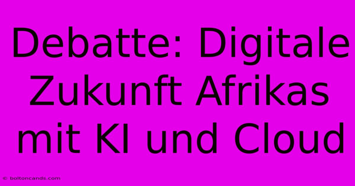 Debatte: Digitale Zukunft Afrikas Mit KI Und Cloud