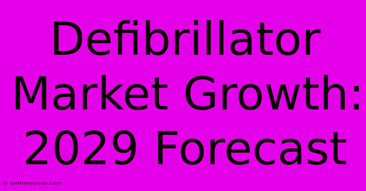 Defibrillator Market Growth: 2029 Forecast