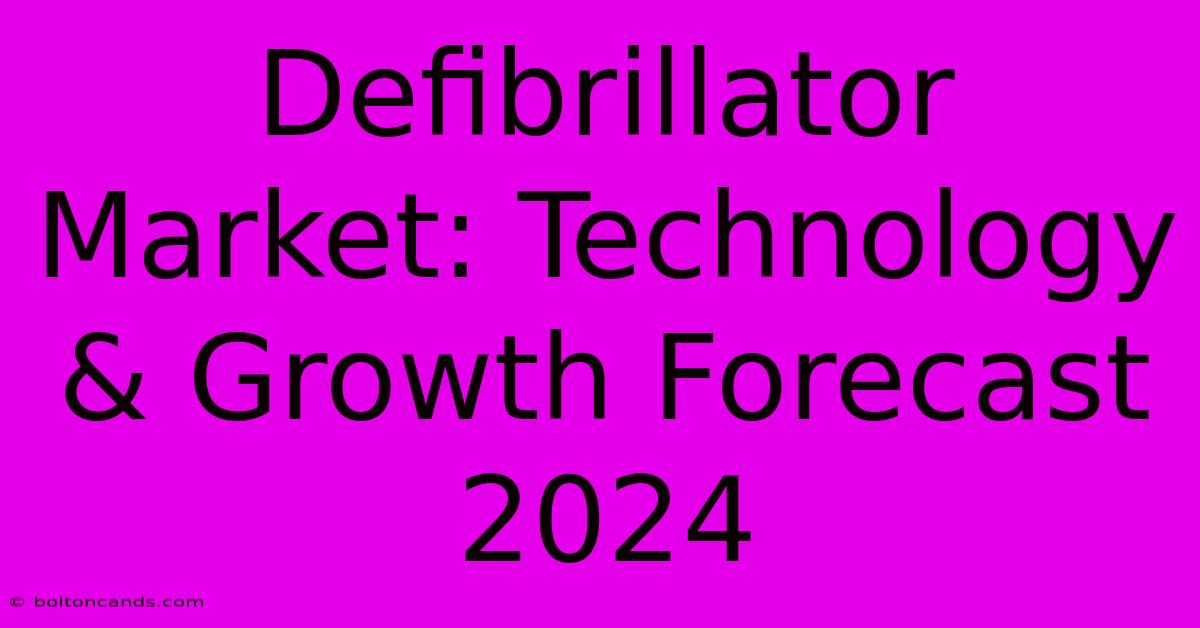 Defibrillator Market: Technology & Growth Forecast 2024 