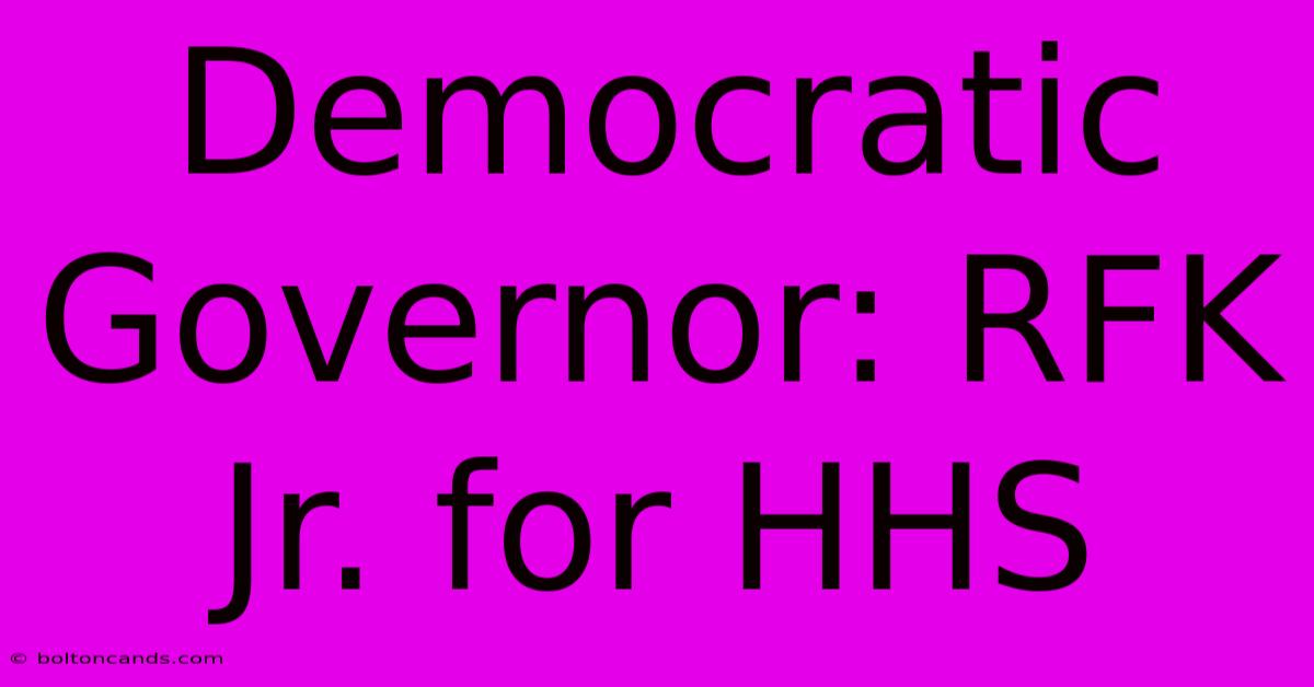 Democratic Governor: RFK Jr. For HHS 