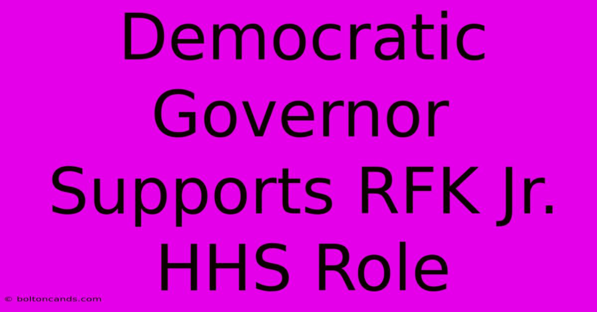 Democratic Governor Supports RFK Jr. HHS Role