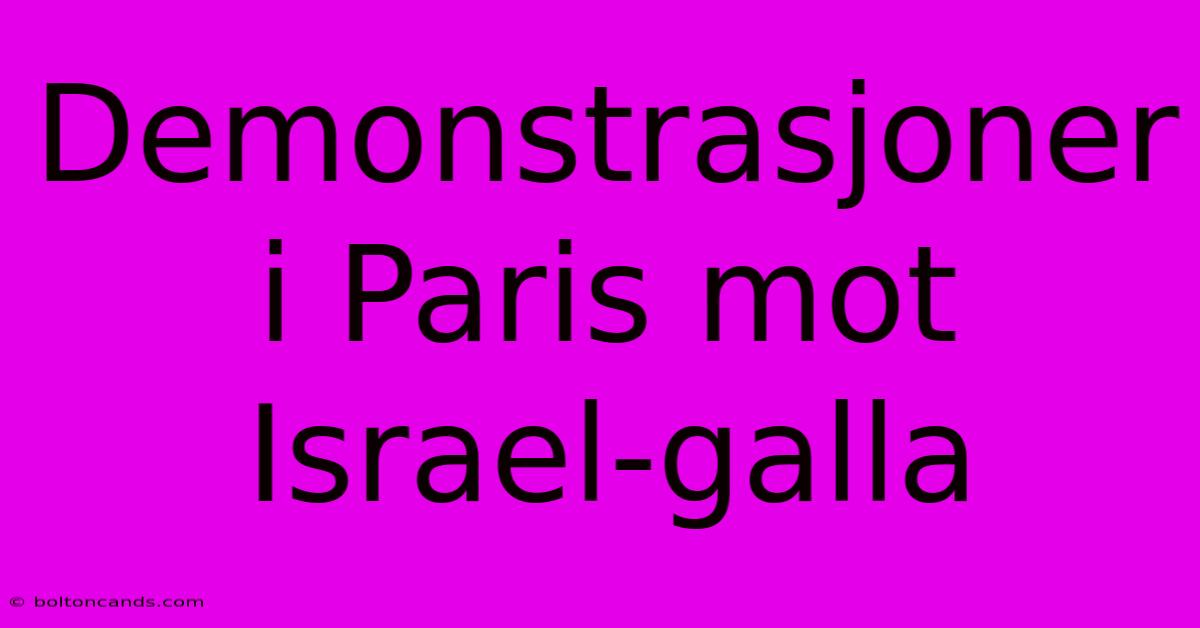 Demonstrasjoner I Paris Mot Israel-galla