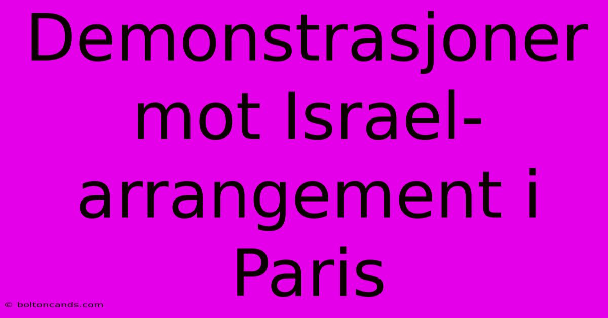 Demonstrasjoner Mot Israel-arrangement I Paris 