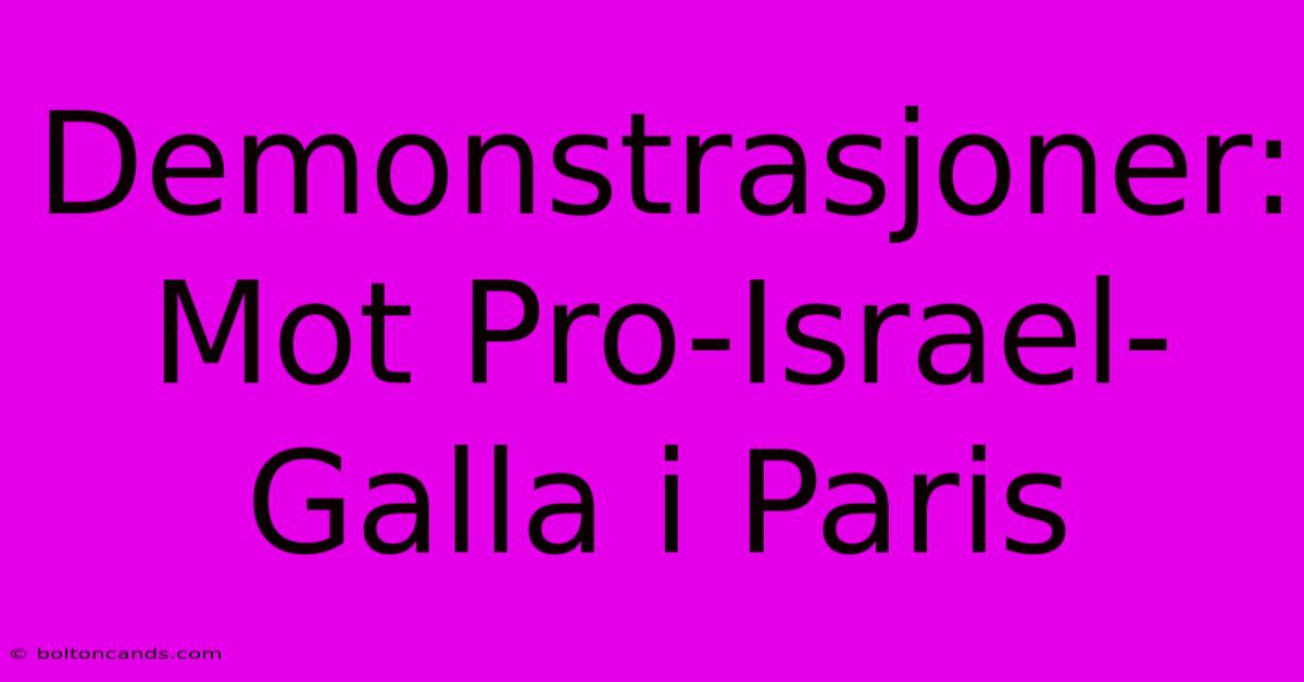 Demonstrasjoner: Mot Pro-Israel-Galla I Paris