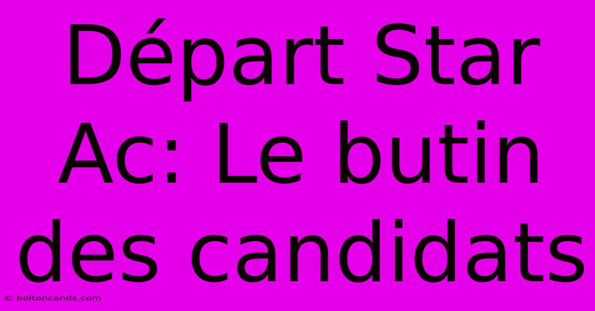 Départ Star Ac: Le Butin Des Candidats