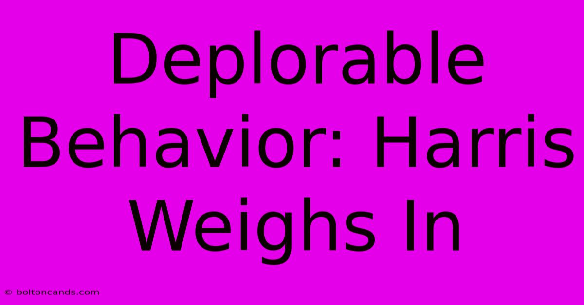 Deplorable Behavior: Harris Weighs In