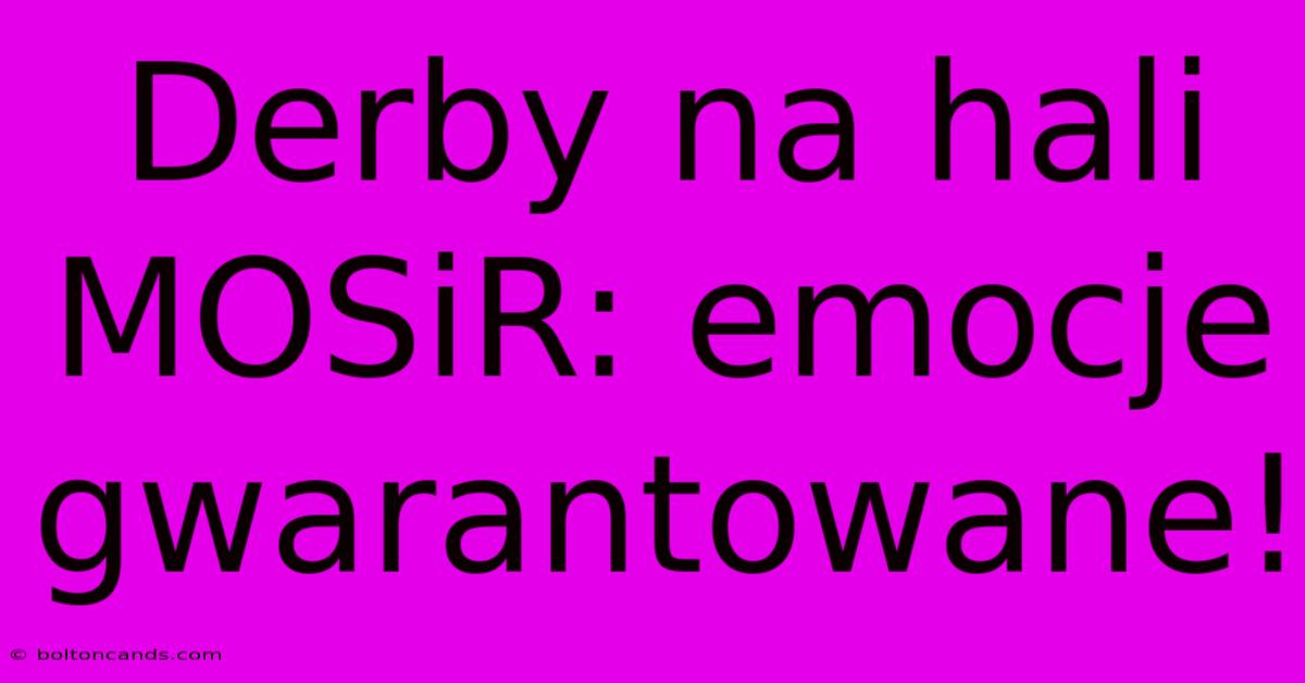 Derby Na Hali MOSiR: Emocje Gwarantowane!