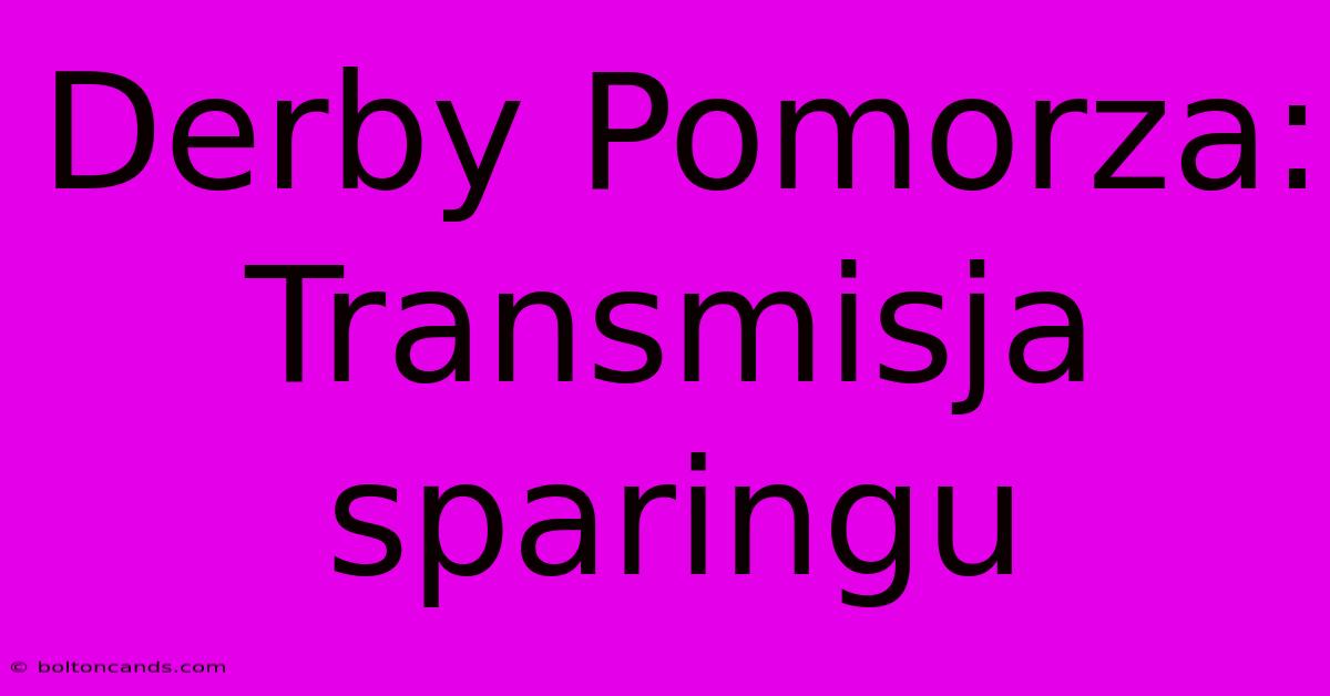 Derby Pomorza: Transmisja Sparingu